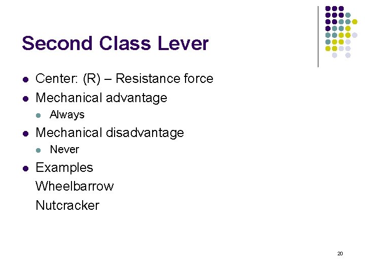 Second Class Lever l l Center: (R) – Resistance force Mechanical advantage l l