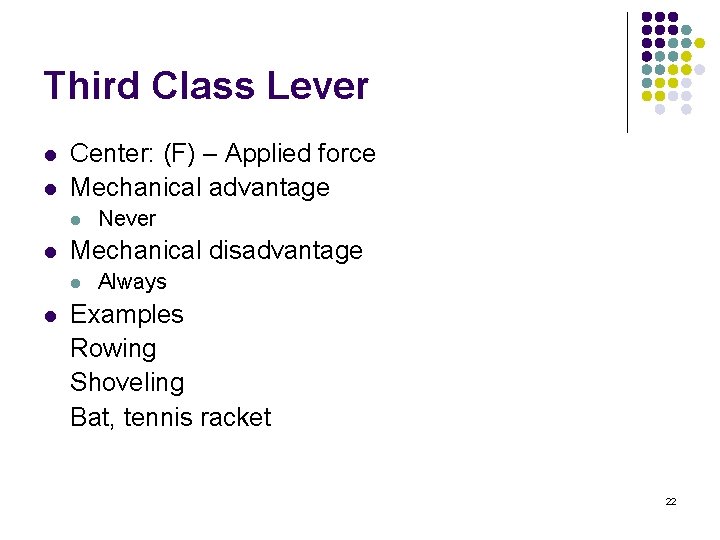 Third Class Lever l l Center: (F) – Applied force Mechanical advantage l l