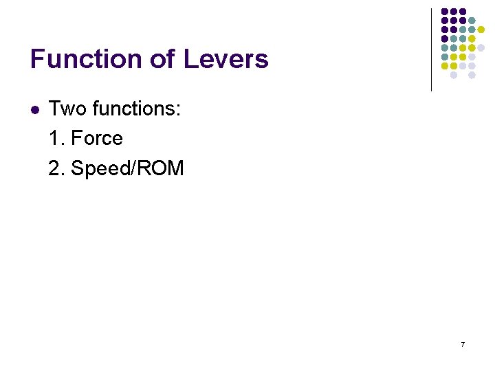 Function of Levers l Two functions: 1. Force 2. Speed/ROM 7 