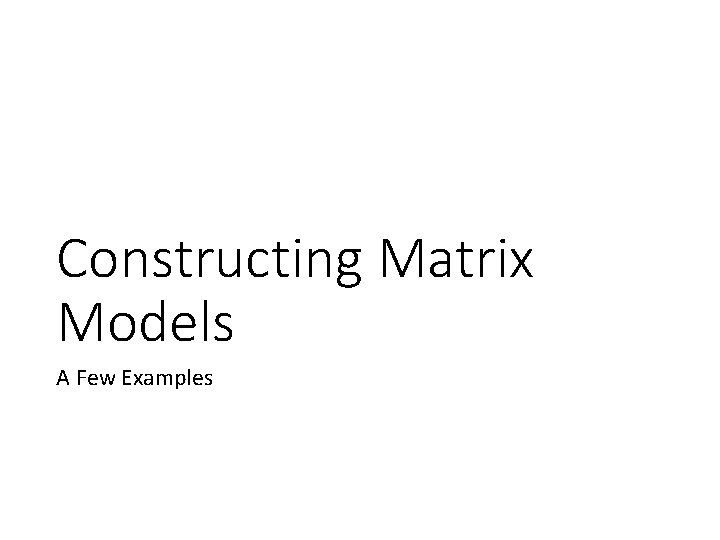 Constructing Matrix Models A Few Examples 