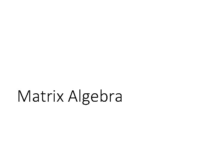 Matrix Algebra 