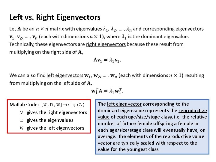 Left vs. Right Eigenvectors Matlab Code: [V, D, W]=eig(A) V gives the right eigenvectors