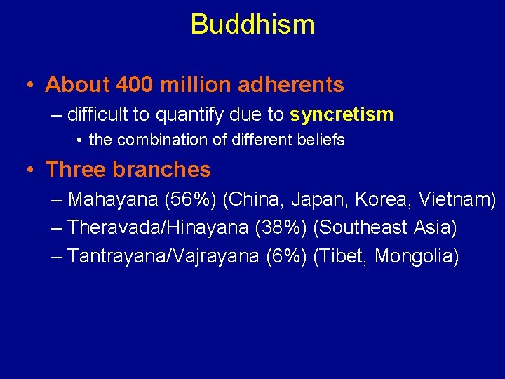 Buddhism • About 400 million adherents – difficult to quantify due to syncretism •