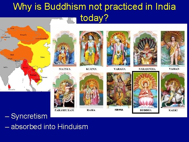 Why is Buddhism not practiced in India today? – Syncretism – absorbed into Hinduism