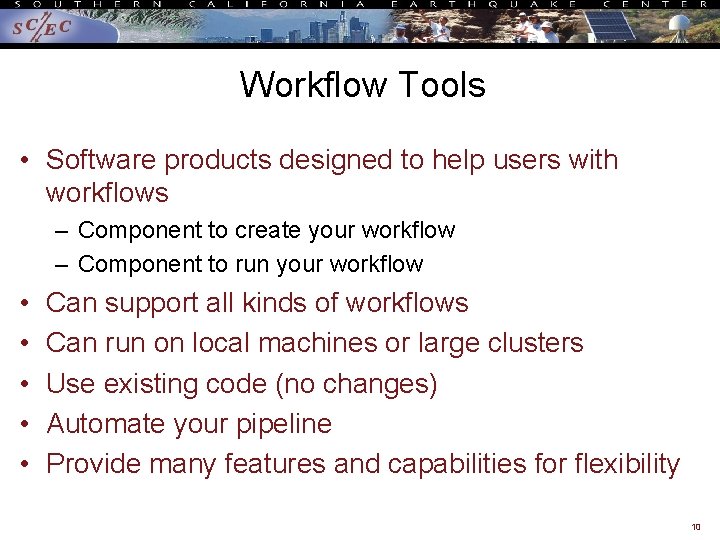 Workflow Tools • Software products designed to help users with workflows – Component to