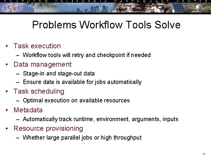 Problems Workflow Tools Solve • Task execution – Workflow tools will retry and checkpoint