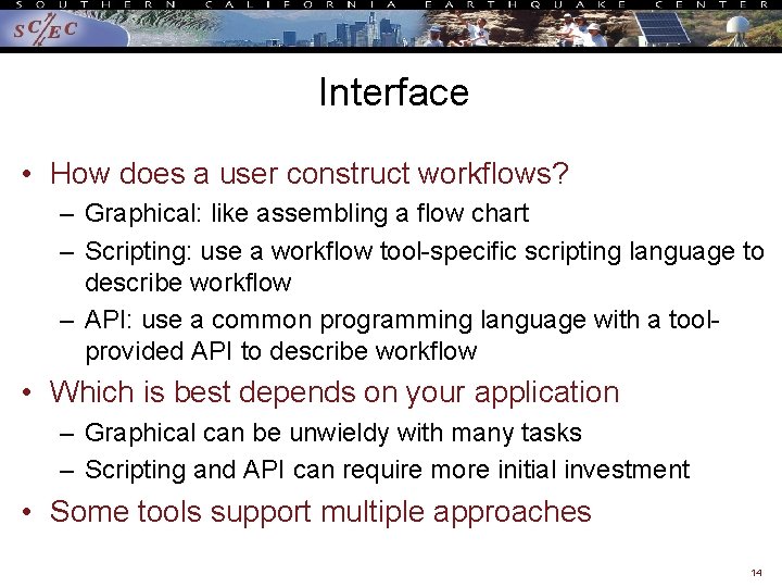 Interface • How does a user construct workflows? – Graphical: like assembling a flow