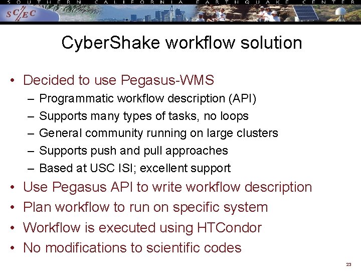 Cyber. Shake workflow solution • Decided to use Pegasus-WMS – – – • •