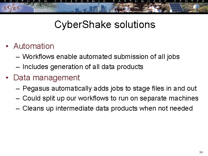 Cyber. Shake solutions • Automation – Workflows enable automated submission of all jobs –