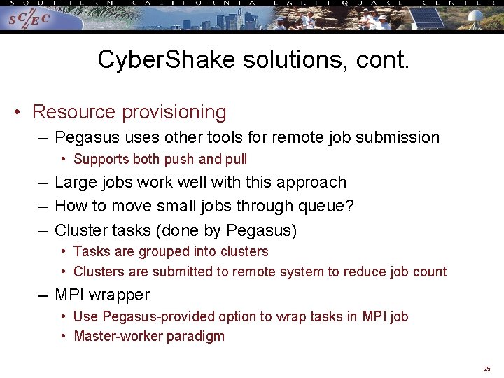 Cyber. Shake solutions, cont. • Resource provisioning – Pegasus uses other tools for remote