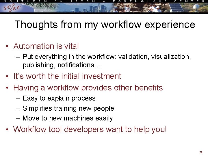 Thoughts from my workflow experience • Automation is vital – Put everything in the