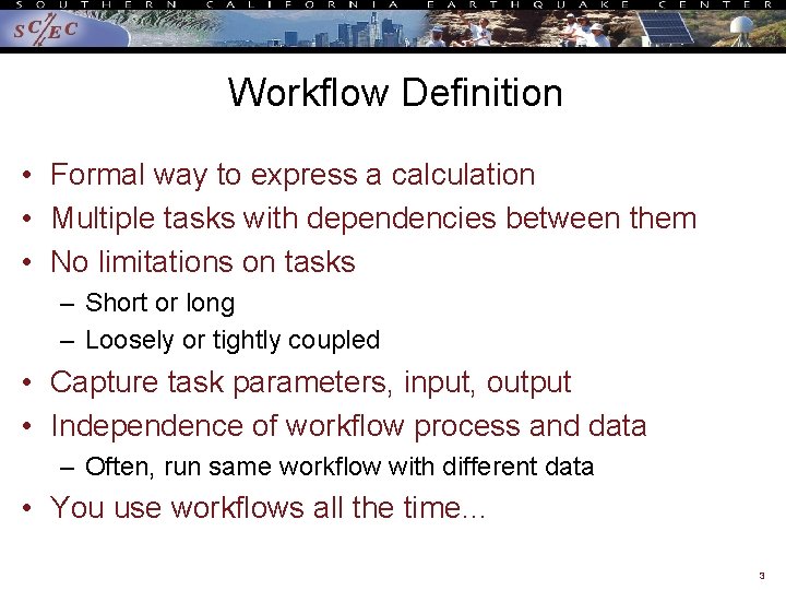 Workflow Definition • Formal way to express a calculation • Multiple tasks with dependencies