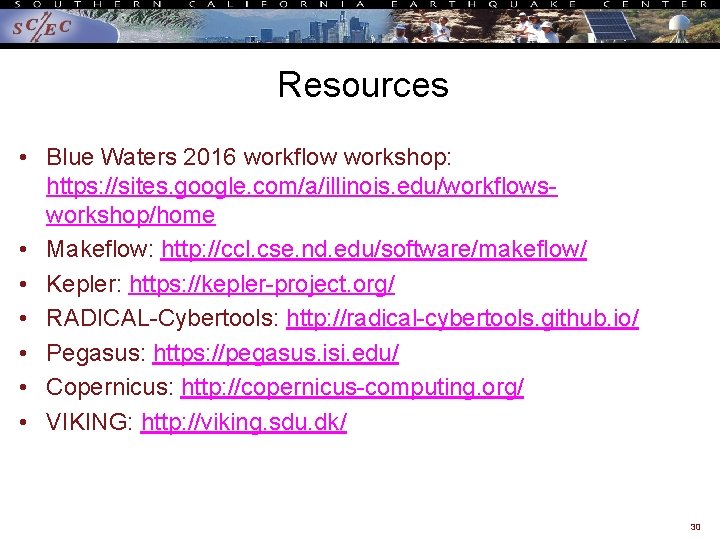 Resources • Blue Waters 2016 workflow workshop: https: //sites. google. com/a/illinois. edu/workflowsworkshop/home • Makeflow: