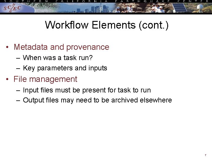 Workflow Elements (cont. ) • Metadata and provenance – When was a task run?