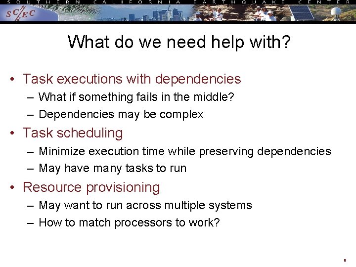What do we need help with? • Task executions with dependencies – What if
