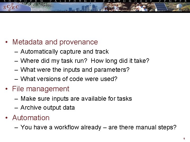  • Metadata and provenance – – Automatically capture and track Where did my