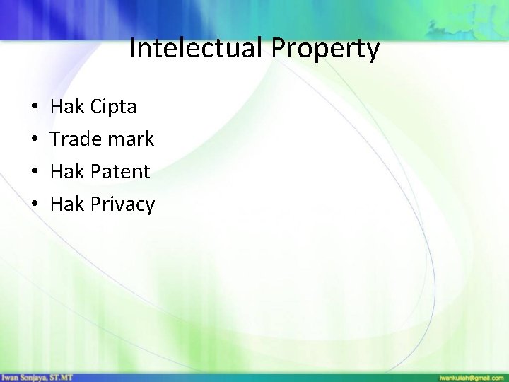 Intelectual Property • • Hak Cipta Trade mark Hak Patent Hak Privacy 