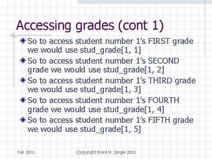 Accessing grades (cont 1) So to access student number 1’s FIRST grade we would