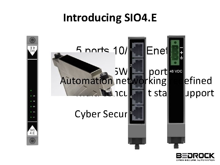 Introducing SIO 4. E 5 ports 10/100 Enet 5 POE, 25 W per port