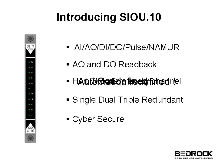 Introducing SIOU. 10 § AI/AO/DI/DO/Pulse/NAMUR § AO and DO Readback § Hart 7 I/O