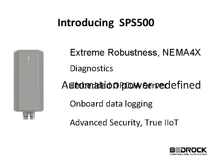 Introducing SPS 500 Extreme Robustness, NEMA 4 X Diagnostics Embedded OPCUA Server Automation power