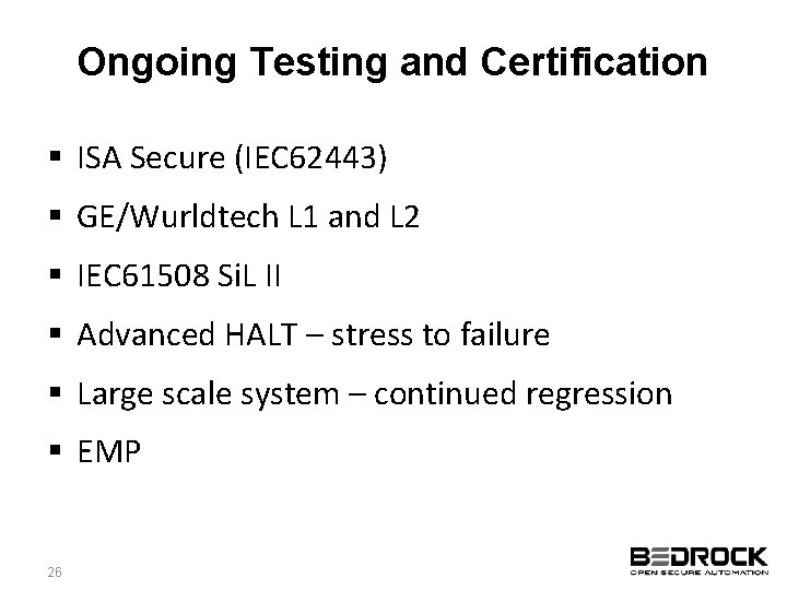 Ongoing Testing and Certification § ISA Secure (IEC 62443) § GE/Wurldtech L 1 and