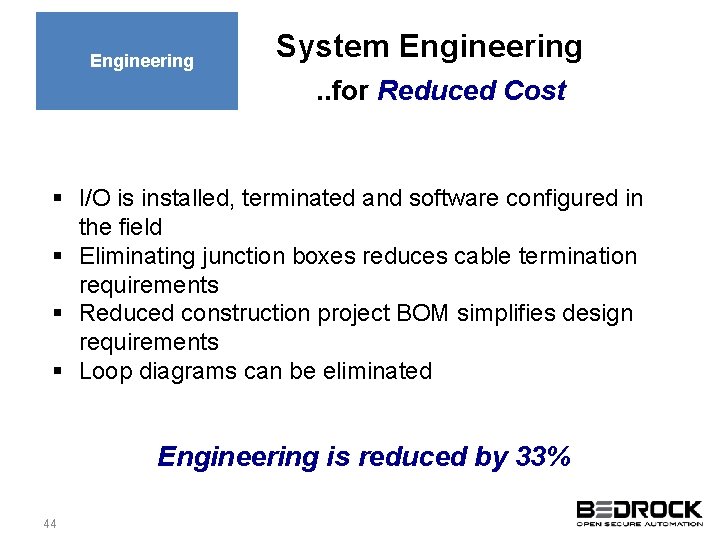 Engineering System Engineering. . for Reduced Cost § I/O is installed, terminated and software