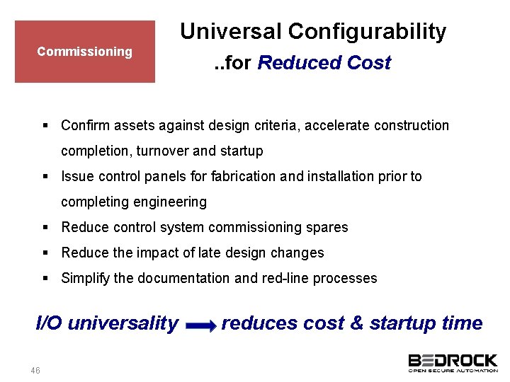 Universal Configurability Commissioning . . for Reduced Cost § Confirm assets against design criteria,