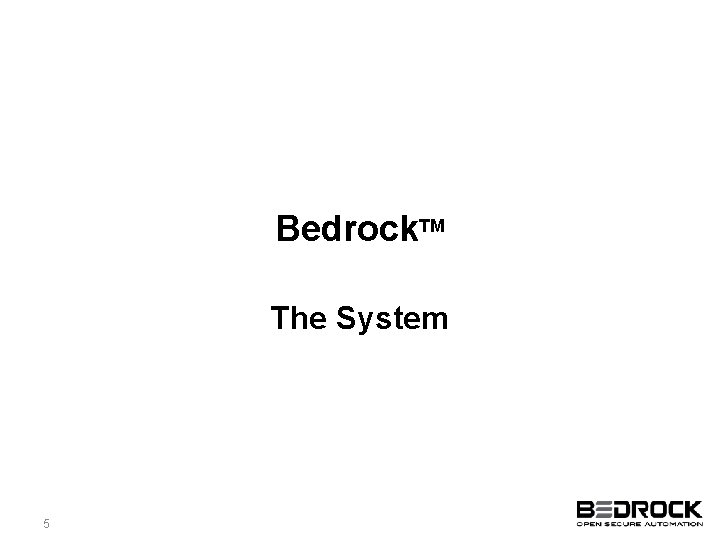 Bedrock. TM The System 5 