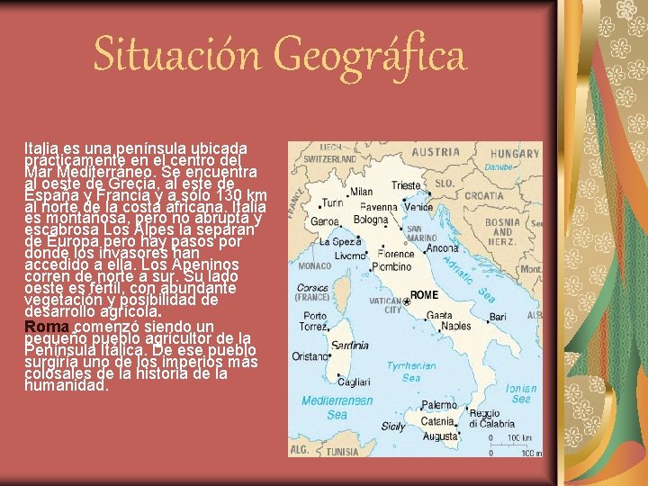 Situación Geográfica Italia es una península ubicada prácticamente en el centro del Mar Mediterráneo.