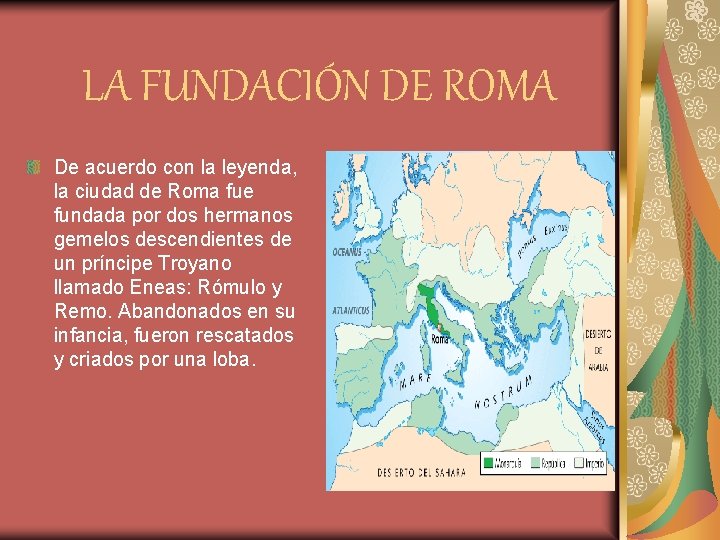 LA FUNDACIÓN DE ROMA De acuerdo con la leyenda, la ciudad de Roma fue