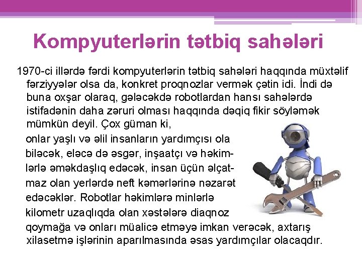 Kompyuterlərin tətbiq sahələri 1970 -ci illərdə fərdi kompyuterlərin tətbiq sahələri haqqında müxtəlif fərziyyələr olsa