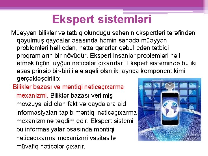 Ekspert sistemləri Müəyyən biliklər və tətbiq olunduğu sahənin ekspertləri tərəfindən qoyulmuş qaydalar əsasında həmin