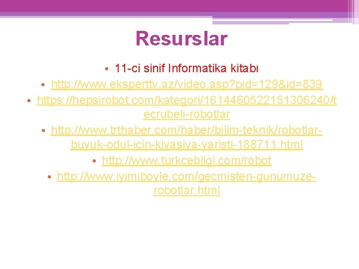 Resurslar • 11 -ci sinif Informatika kitabı • http: //www. eksperttv. az/video. asp? pid=129&id=839