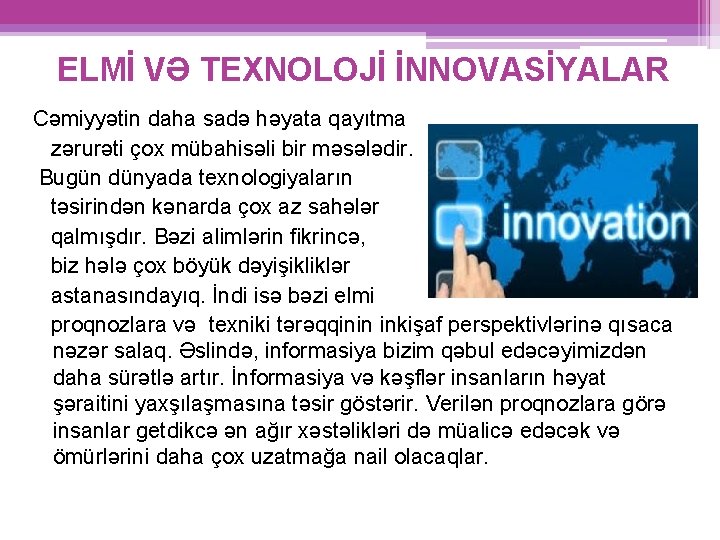 ELMİ VƏ TEXNOLOJİ İNNOVASİYALAR Cəmiyyətin daha sadə həyata qayıtma zərurəti çox mübahisəli bir məsələdir.