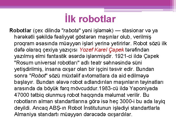 İlk robotlar Robotlar (çex dilində "rabota" yəni işləmək) — stasionar və ya hərəkətli şəkildə