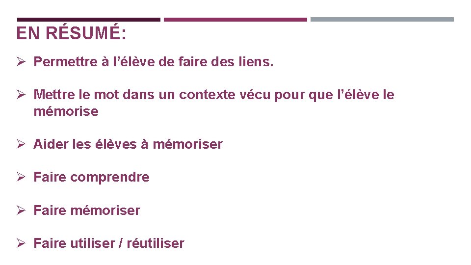 EN RÉSUMÉ: Ø Permettre à l’élève de faire des liens. Ø Mettre le mot
