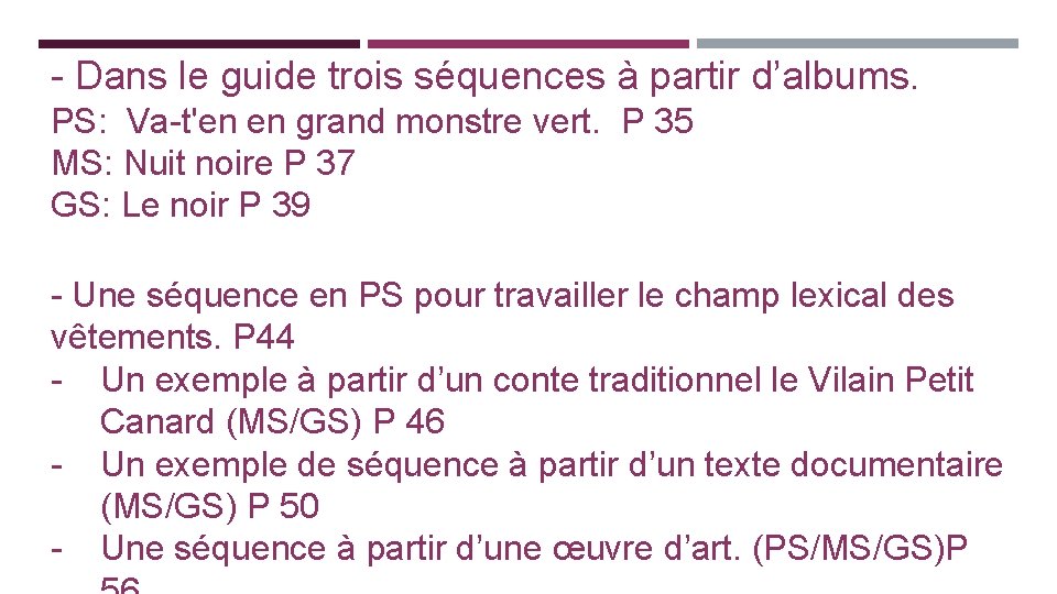 - Dans le guide trois séquences à partir d’albums. PS: Va-t'en en grand monstre