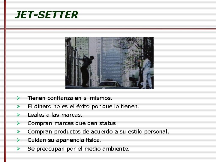 JET-SETTER Ø Tienen confianza en sí mismos. Ø El dinero no es el éxito