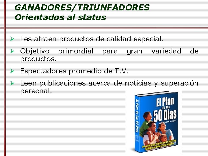 GANADORES/TRIUNFADORES Orientados al status Ø Les atraen productos de calidad especial. Ø Objetivo primordial