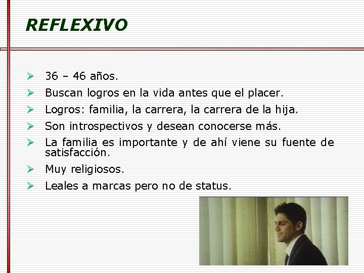 REFLEXIVO Ø 36 – 46 años. Ø Buscan logros en la vida antes que