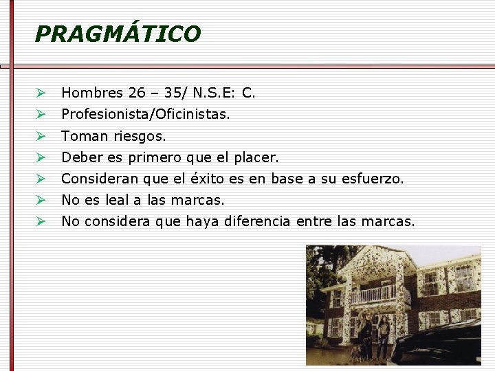 PRAGMÁTICO Ø Hombres 26 – 35/ N. S. E: C. Ø Profesionista/Oficinistas. Ø Toman