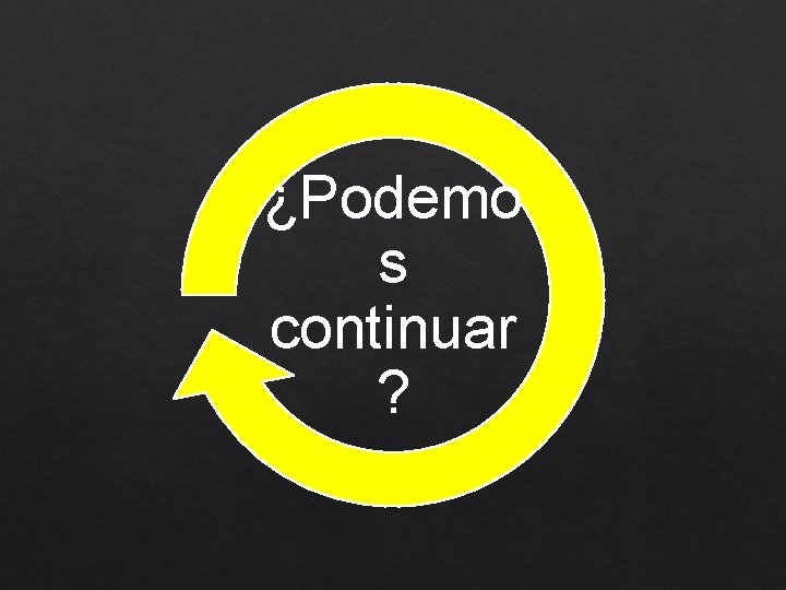 ¿Podemo s continuar ? 