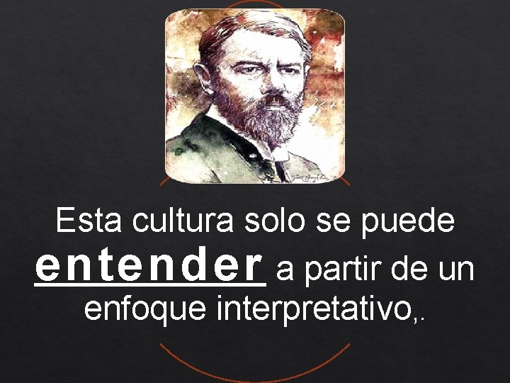 Esta cultura solo se puede entender a partir de un enfoque interpretativo, . 