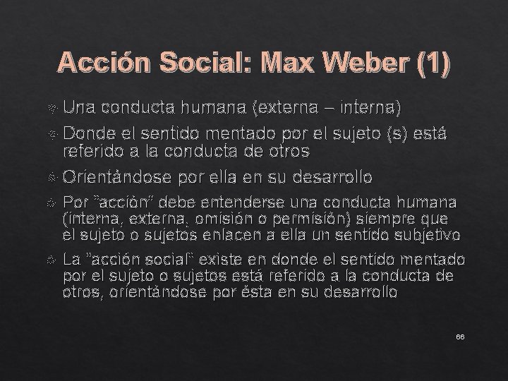 Acción Social: Max Weber (1) Una conducta humana (externa – interna) Donde el sentido