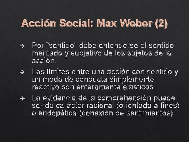 Acción Social: Max Weber (2) è è è Por “sentido” debe entenderse el sentido