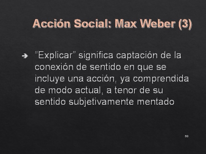 Acción Social: Max Weber (3) è “Explicar” significa captación de la conexión de sentido