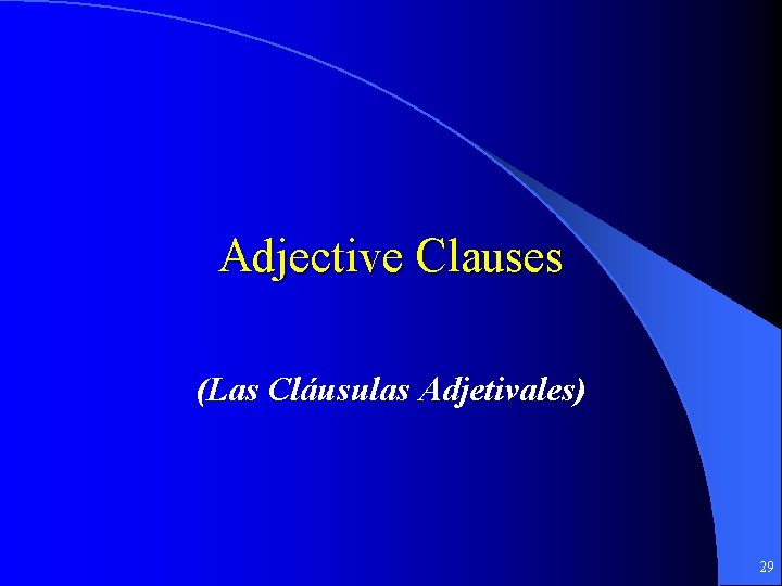 Adjective Clauses (Las Cláusulas Adjetivales) 29 