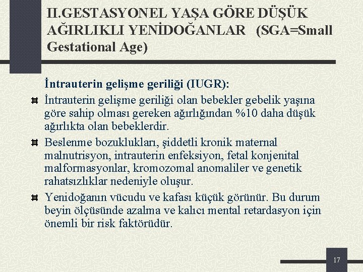 II. GESTASYONEL YAŞA GÖRE DÜŞÜK AĞIRLIKLI YENİDOĞANLAR (SGA=Small Gestational Age) İntrauterin gelişme geriliği (IUGR):