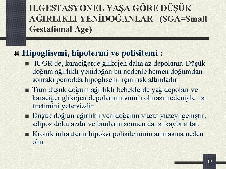 II. GESTASYONEL YAŞA GÖRE DÜŞÜK AĞIRLIKLI YENİDOĞANLAR (SGA=Small Gestational Age) Hipoglisemi, hipotermi ve polisitemi